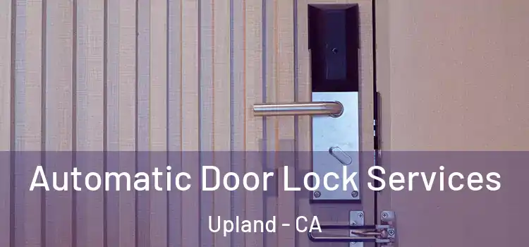  Automatic Door Lock Services Upland - CA