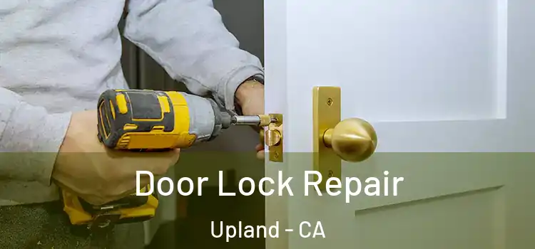 Door Lock Repair Upland - CA