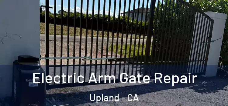  Electric Arm Gate Repair Upland - CA