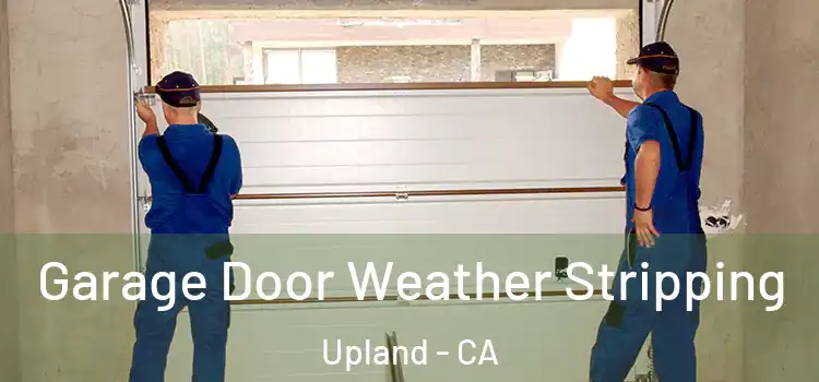  Garage Door Weather Stripping Upland - CA