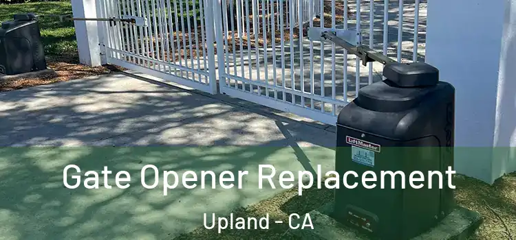  Gate Opener Replacement Upland - CA
