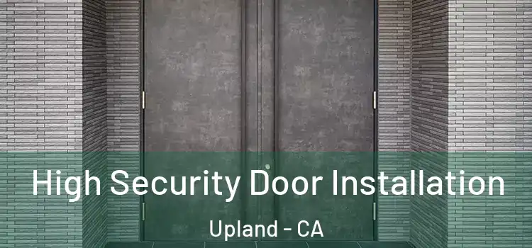  High Security Door Installation Upland - CA