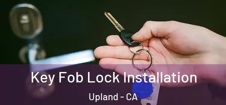 Key Fob Lock Installation Upland - CA