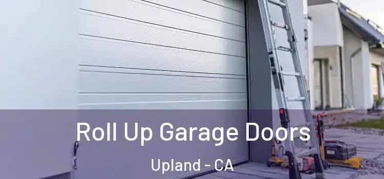  Roll Up Garage Doors Upland - CA